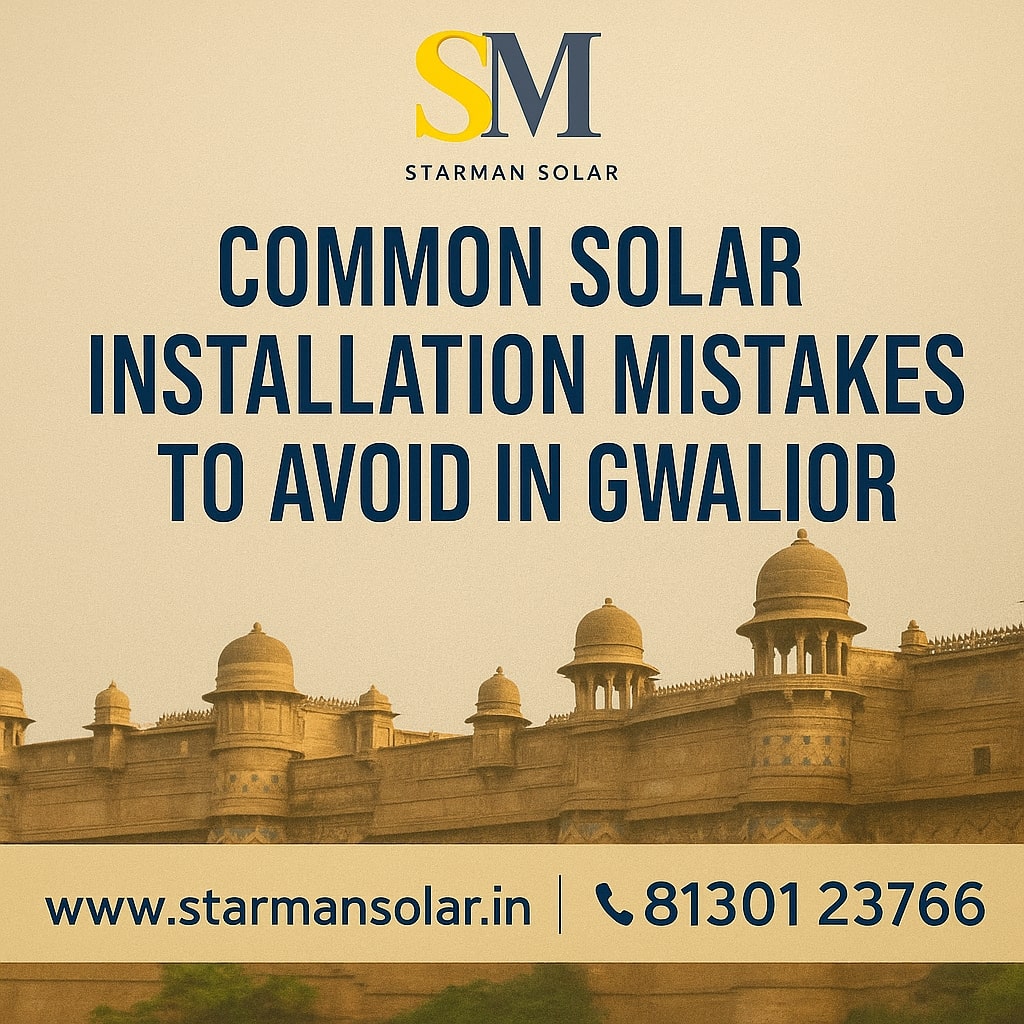 Common Solar Installation Mistakes to Avoid in Gwalior