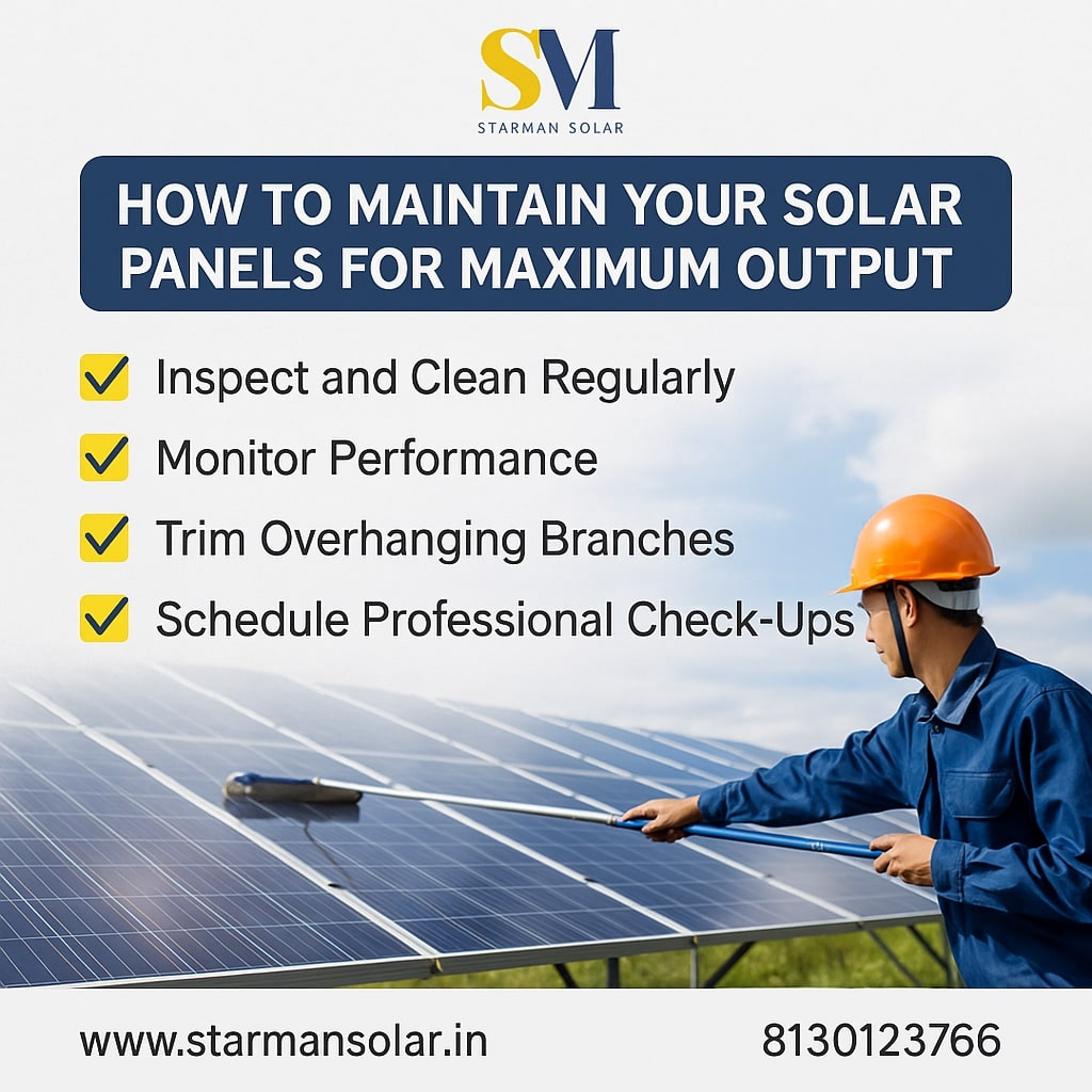 How to Maintain Your Solar Panels for Maximum Output